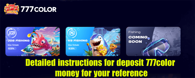 Detailed instructions for deposit 777color money for your reference